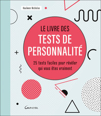 LE LIVRE DES TESTS DE PERSONNALITE - 25 TESTS FACILES POUR REVELER QUI VOUS ETES VRAIMENT