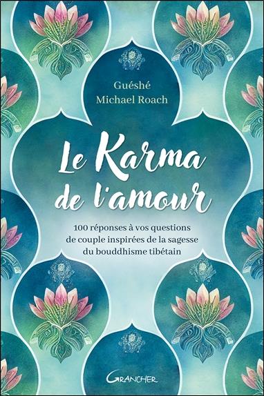 LE KARMA DE L'AMOUR - 100 REPONSES A VOS QUESTIONS DE COUPLE INSPIREES DE LA SAGESSE DU BOUDDHISME T