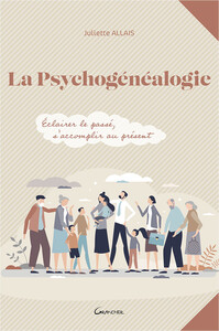 LA PSYCHOGENEALOGIE - ECLAIRER LE PASSE, S'ACCOMPLIR AU PRESENT
