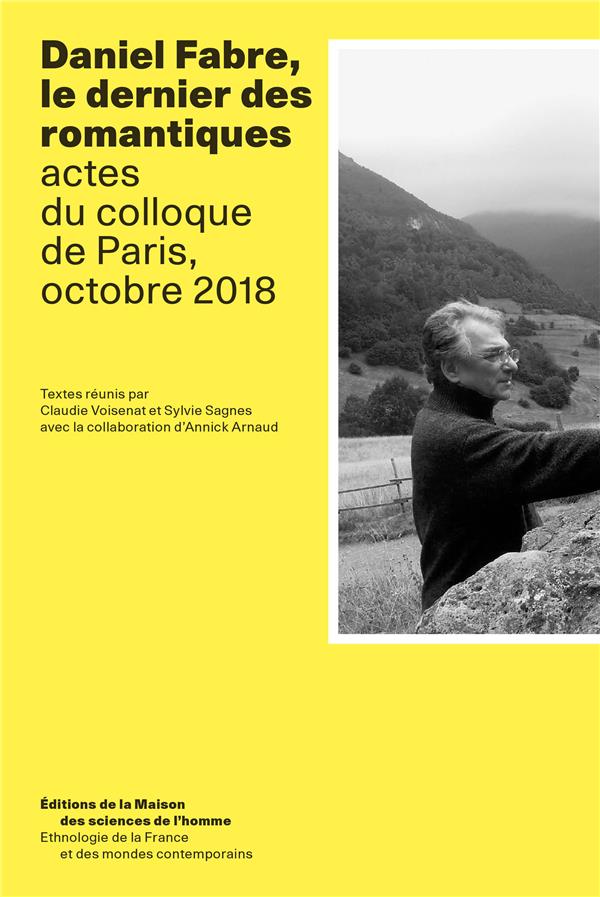 DANIEL FABRE, LE DERNIER DES ROMANTIQUES - ACTES DU COLLOQUE DE PARIS, OCTOBRE 2018