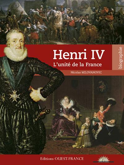 HENRI IV, L'UNITE DE LA FRANCE