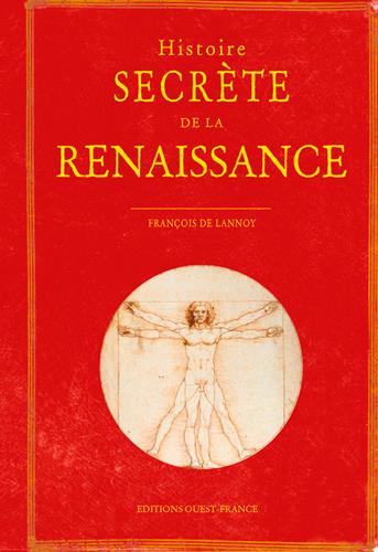 HISTOIRE SECRETE DE LA RENAISSANCE