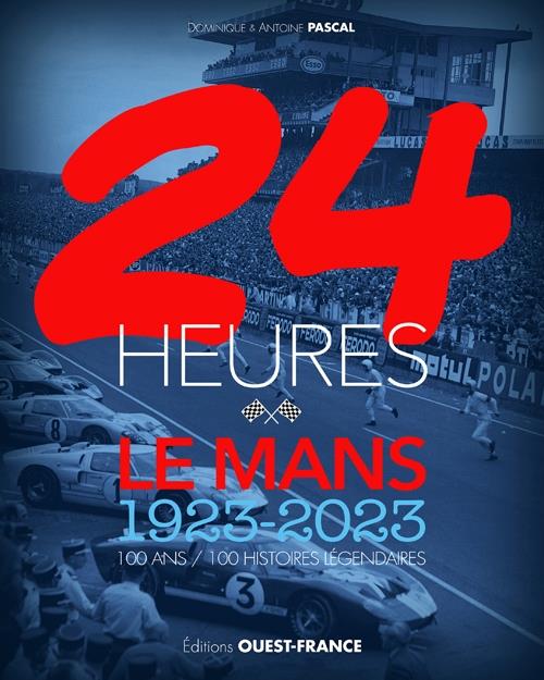 24 HEURES DU MANS, 1923 -2023 : UN SIECLE DE PASSION !