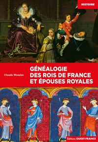 GENEALOGIE DES ROIS DE FRANCE ET EPOUSES ROYALES
