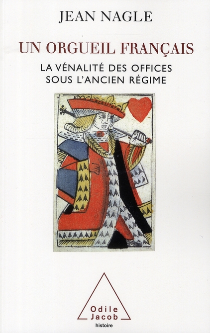 UN ORGUEIL FRANCAIS - LA VENALITE DES OFFICES SOUS L'ANCIEN REGIME