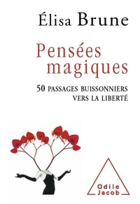 PENSEES MAGIQUES - 50 PASSAGES BUISSONNIERS VERS LA LIBERTE