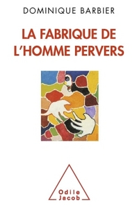 LA FABRIQUE DE L'HOMME PERVERS