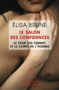 LE SALON DES CONFIDENCES - LE DESIR DES FEMMES ET LE CORPS DE L'HOMME