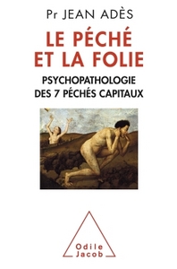 LE PECHE ET LA FOLIE - PSYCHOPATHOLOGIE DES 7 PECHES CAPITAUX