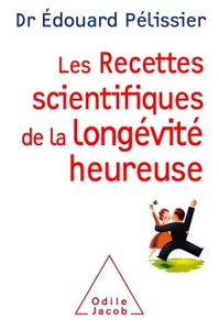 LES RECETTES SCIENTIFIQUES DE LA LONGEVITE HEUREUSE