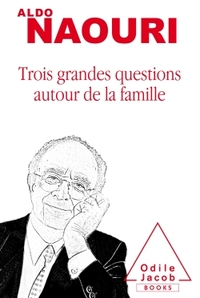 TROIS GRANDES QUESTIONS AUTOUR DE LA FAMILLE