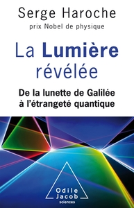 LA LUMIERE REVELEE - DE LA LUNETTE DE GALILEE A L'ETRANGETE QUANTIQUE