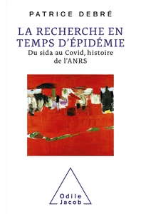 LA RECHERCHE EN TEMPS D'EPIDEMIE - DU SIDA AU COVID, HISTOIRE DE L'ANRS