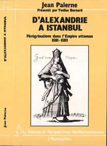 D'ALEXANDRIE A ISTANBUL - JEAN PALERNE - PEREGRINATIONS DANS L'EMPIRE OTTOMAN (1581-1583)