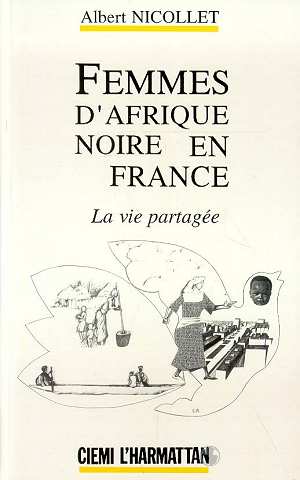 FEMMES D'AFRIQUE NOIRE EN FRANCE - LA VIE PARTAGEE