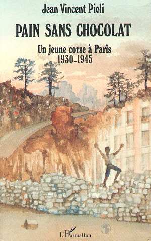 PAIN SANS CHOCOLAT - UN ENFANT CORSE A PARIS - 1930-1945
