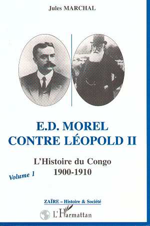 E. D. MOREL CONTRE LEOPOLD II - L'HISTOIRE DU CONGO 1900-1910 - (VOLUME 1)