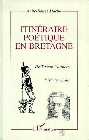 ITINERAIRE POETIQUE EN BRETAGNE - DE TRISTAN CORBIERE A XAVIER GRALL