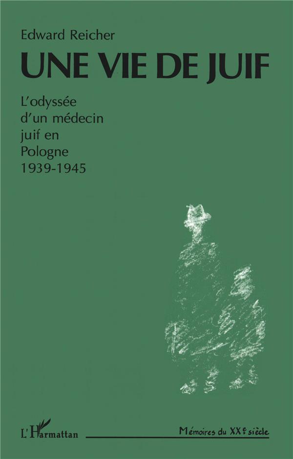 UNE VIE DE JUIF - L'ODYSSEE D'UN MEDECIN JUIF EN POLOGNE 1939-1945