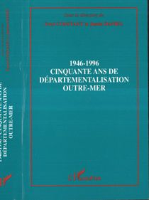 1946-1996 CINQUANTE ANS DE DEPARTEMENTALISATION OUTRE-MER