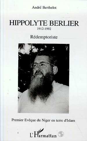 HYPPOLYTE BERLIER 1912-1992 - REDEMPTORISTE - PREMIER EVEQUE DU NIGER EN TERRE D'ISLAM