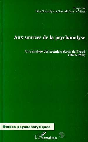 AUX SOURCES DE LA PSYCHANALYSE - UNE ANALYSE DES PREMIERS ECRITS DE FREUD (1877-1900)