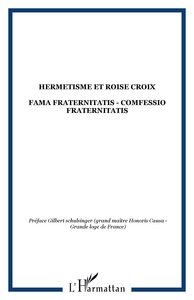 HERMETISME ET ROISE CROIX - FAMA FRATERNITATIS - COMFESSIO FRATERNITATIS