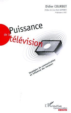 PUISSANCE DE LA TELEVISION - STRATEGIES DE COMMUNICATION ET INFLUENCE DES MARQUES