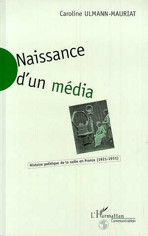 NAISSANCE D'UN MEDIA - HISTORIQUE POLITIQUE DE LA RADIO EN FRANCE - (1921-1931)
