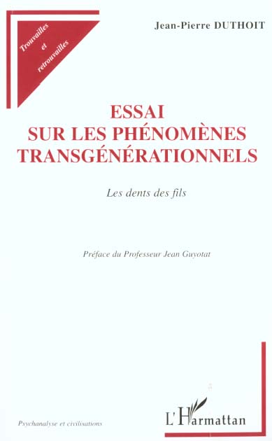 ESSAI SUR LES PHENOMENES TRANSGENERATIONNELS - LES DENTS DES FILS
