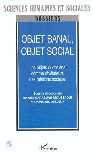 OBJET BANAL, OBJET SOCIAL - LES OBJETS QUOTIDIENS COMME REVELATEURS DES RELATIONS SOCIALES