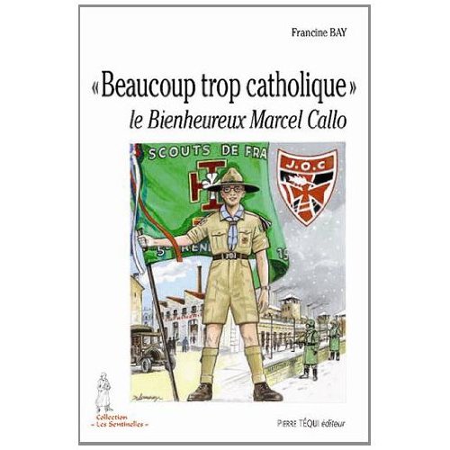 BEAUCOUP TROP CATHOLIQUE - LE BIENHEUREUX MARCEL CALLO