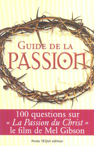 GUIDE DE LA PASSION - 100 QUESTIONS SUR LA PASSION DU CHRIST