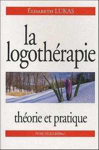 LA LOGOTHERAPIE - THEORIE ET PRATIQUE
