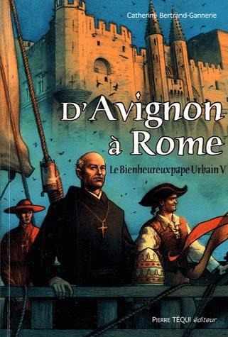 D'AVIGNON A ROME - LE BIENHEUREUX PAPE URBAIN V