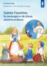 SAINTE FAUSTINE, LA MESSAGERE DE JESUS MISERICORDIEUX - PETITS PATRES