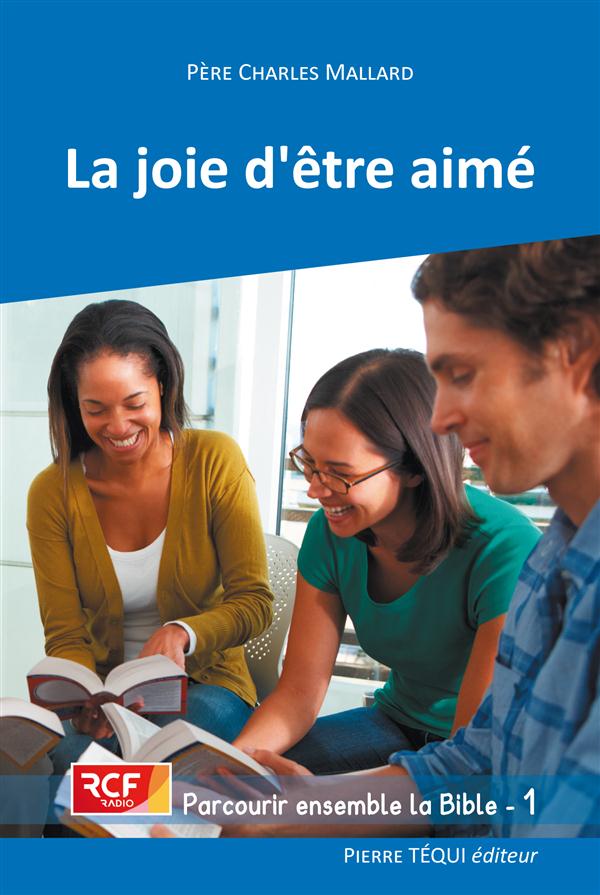 T01 - LA JOIE D'ETRE AIME - PARCOURIR ENSEMBLE LA BIBLE - 1