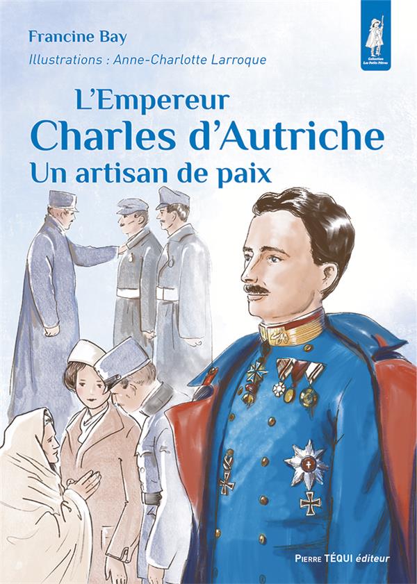 L EMPEREUR CHARLES D AUTRICHE - UN ARTISAN DE PAIX - EDITION ILLUSTREE