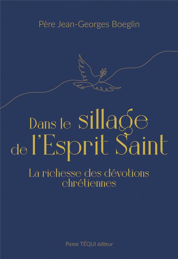 DANS LE SILLAGE DE L'ESPRIT SAINT - LA RICHESSE DES DEVOTIONS CHRETIENNES
