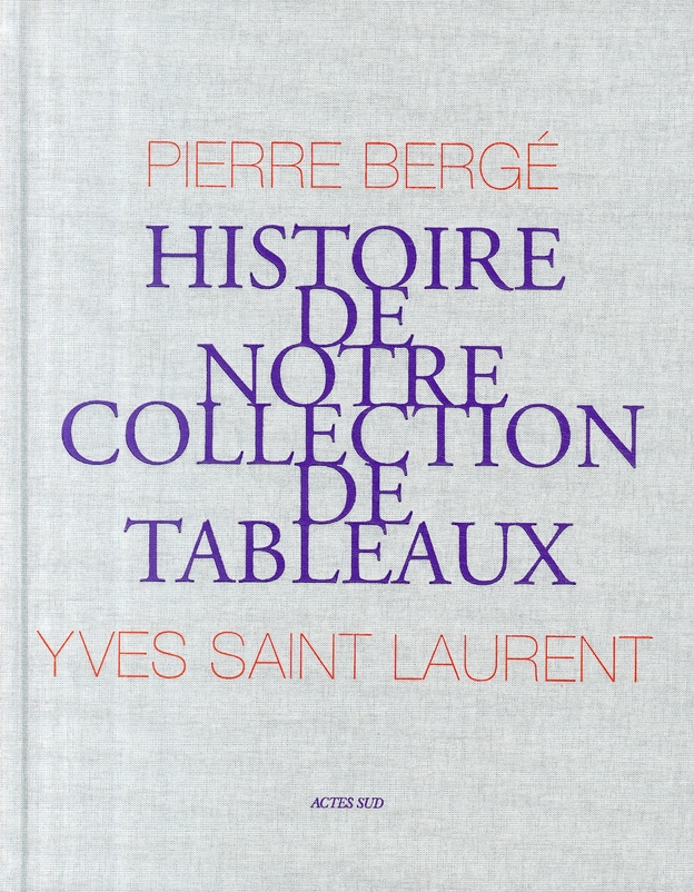 YVES ST LAURENT, PIERRE BERGE : HISTOIRE DE NOTRE COLLECTION DE TABLEAUX