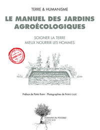LE MANUEL DES JARDINS AGROECOLOGIQUES - SOIGNER LA TERRE, MIEUX NOURRIR LES HOMMES