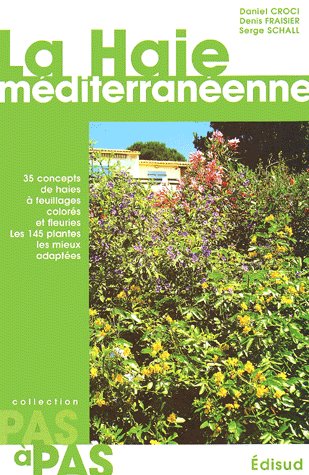 LA HAIE MEDITERRANEENNE - 35 CONCEPTS DE HAIES A FEUILLAGES COLORES ET FLEURIES