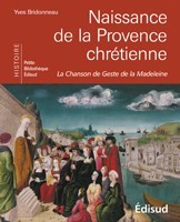NAISSANCE DE LA PROVENCE CHRETIENNE - LA CHANSON DE GESTE DE LA MADELEINE