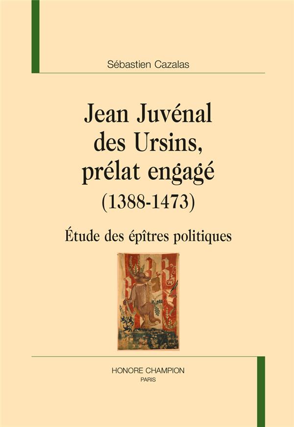 JEAN JUVENAL DES URSINS, PRELAT ENGAGE (1388-1473)