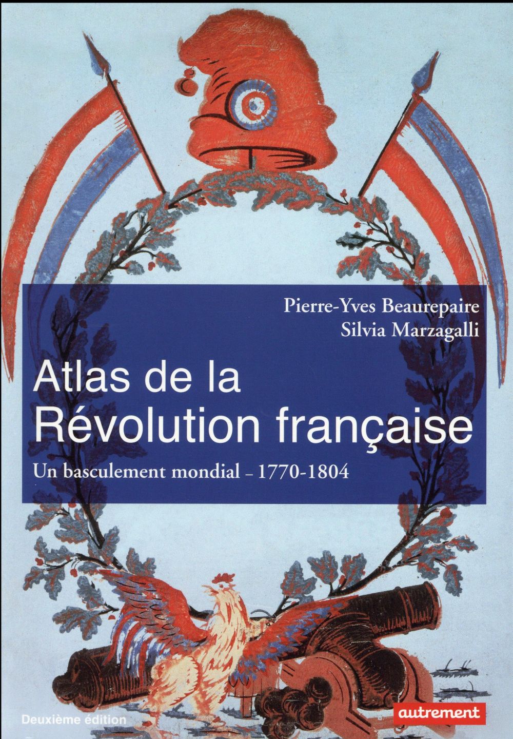 Atlas de la revolution francaise - un basculement mondial, 1770-1804 [1776-1815]