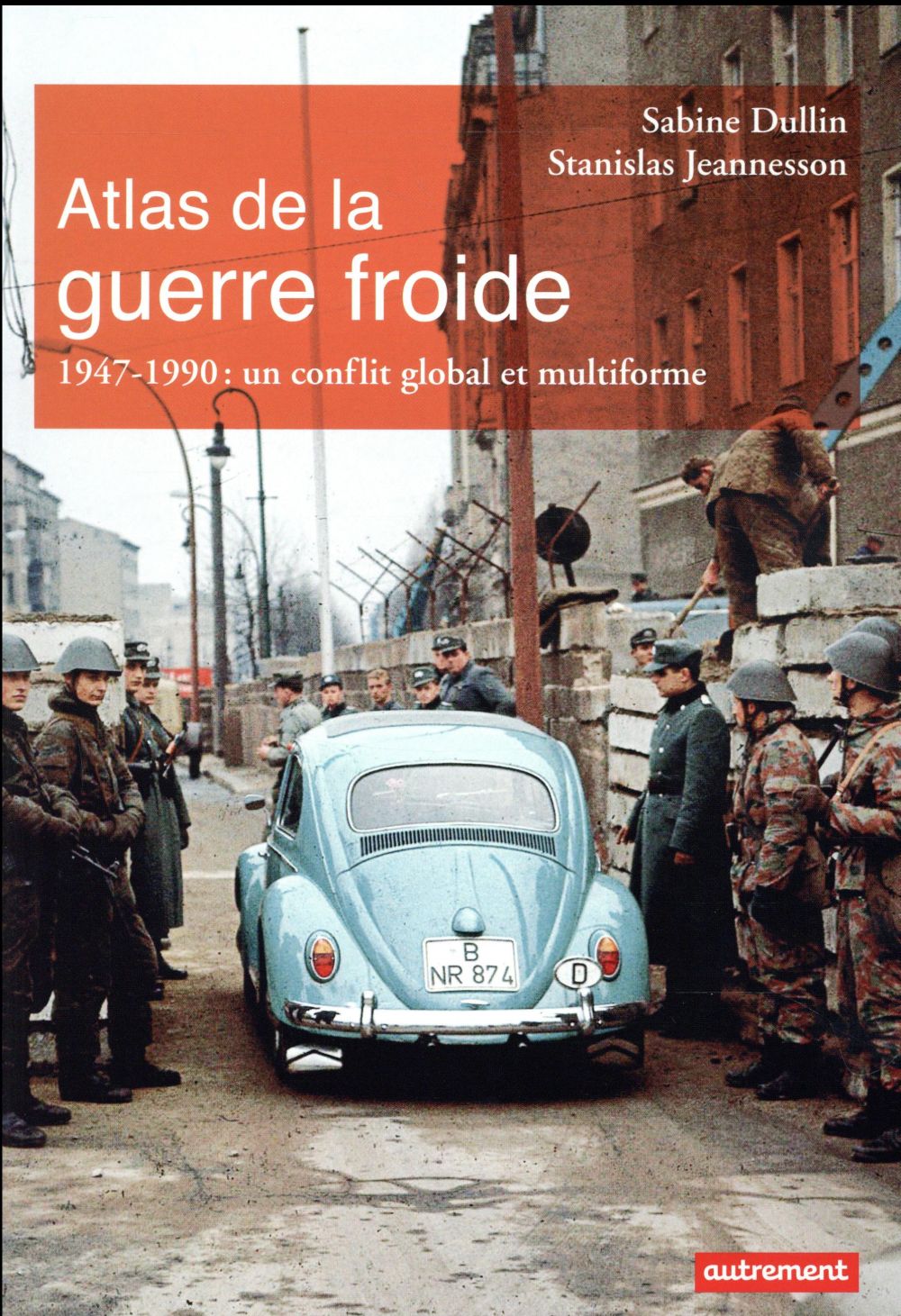 Atlas de la guerre froide - 1947-1990 : un conflit global et multiforme