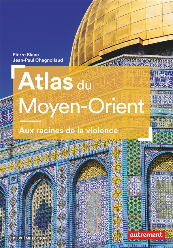 Atlas du moyen-orient - aux racines de la violence