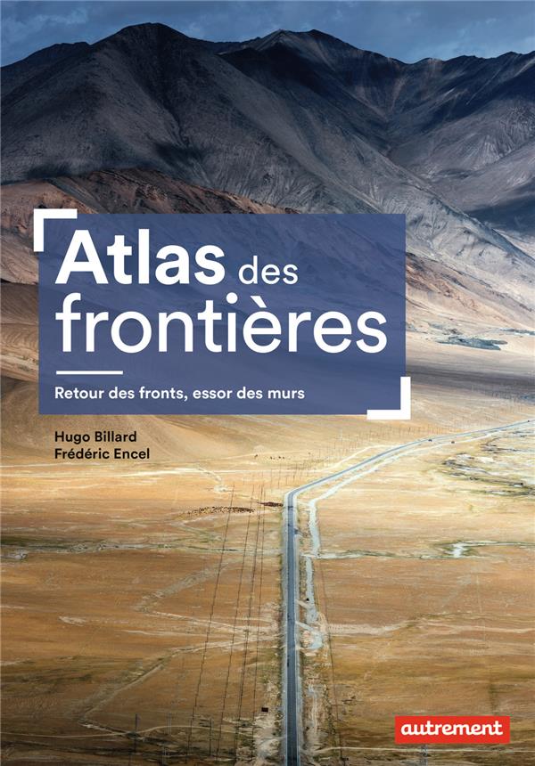 Atlas des frontieres - retour des fronts, essor des murs