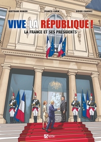 VIVE LA REPUBLIQUE : LA FRANCE ET SES PRESIDENTS