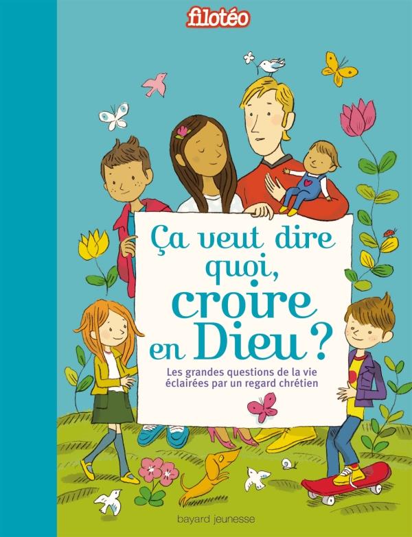 Ca veut dire quoi, croire en dieu ?